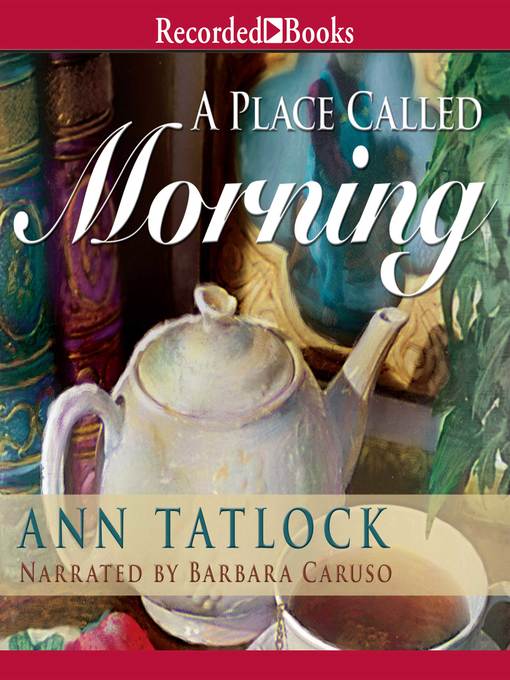 Title details for A Place Called Morning by Ann Tatlock - Wait list